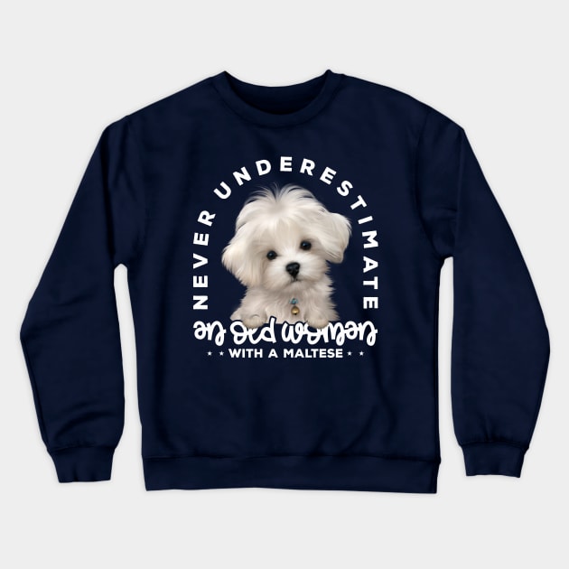 Never Underestimate an Old Woman with a Maltese v1 Crewneck Sweatshirt by Mystik Media LLC